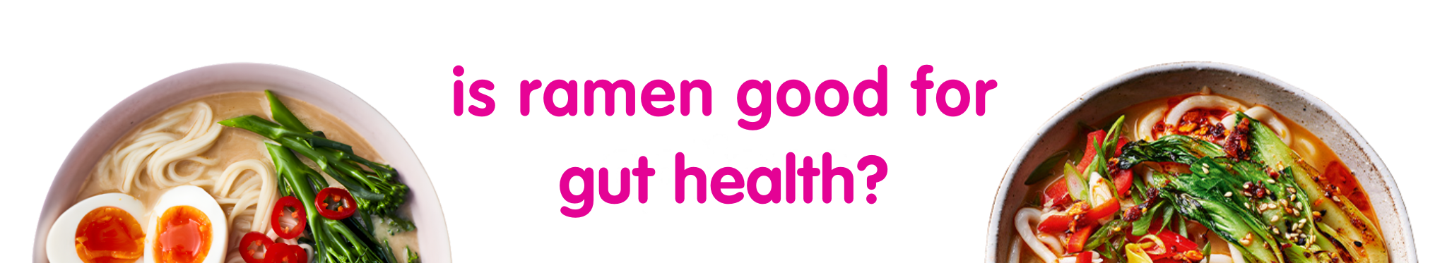 Two vibrant bowls of ramen flank the question, 'Is ramen good for gut health?'