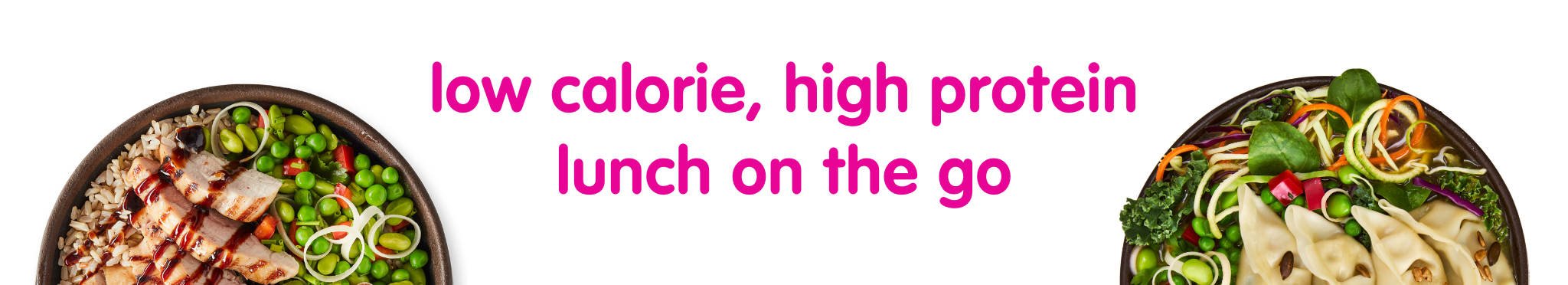 Two healthy food bowls with text 'low calorie, high protein lunch on the go'.