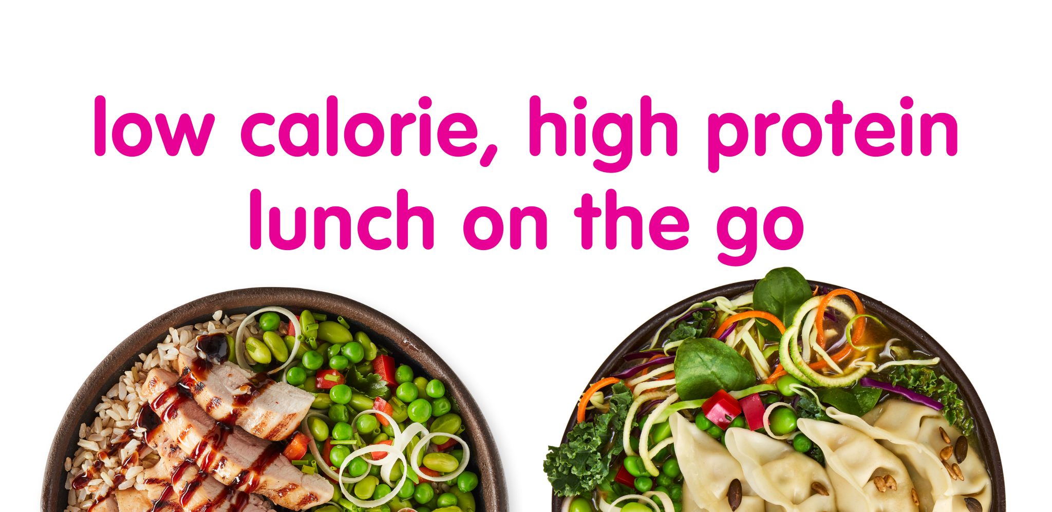 Text: 'low calorie, high protein lunch on the go' above two healthy meal bowls.