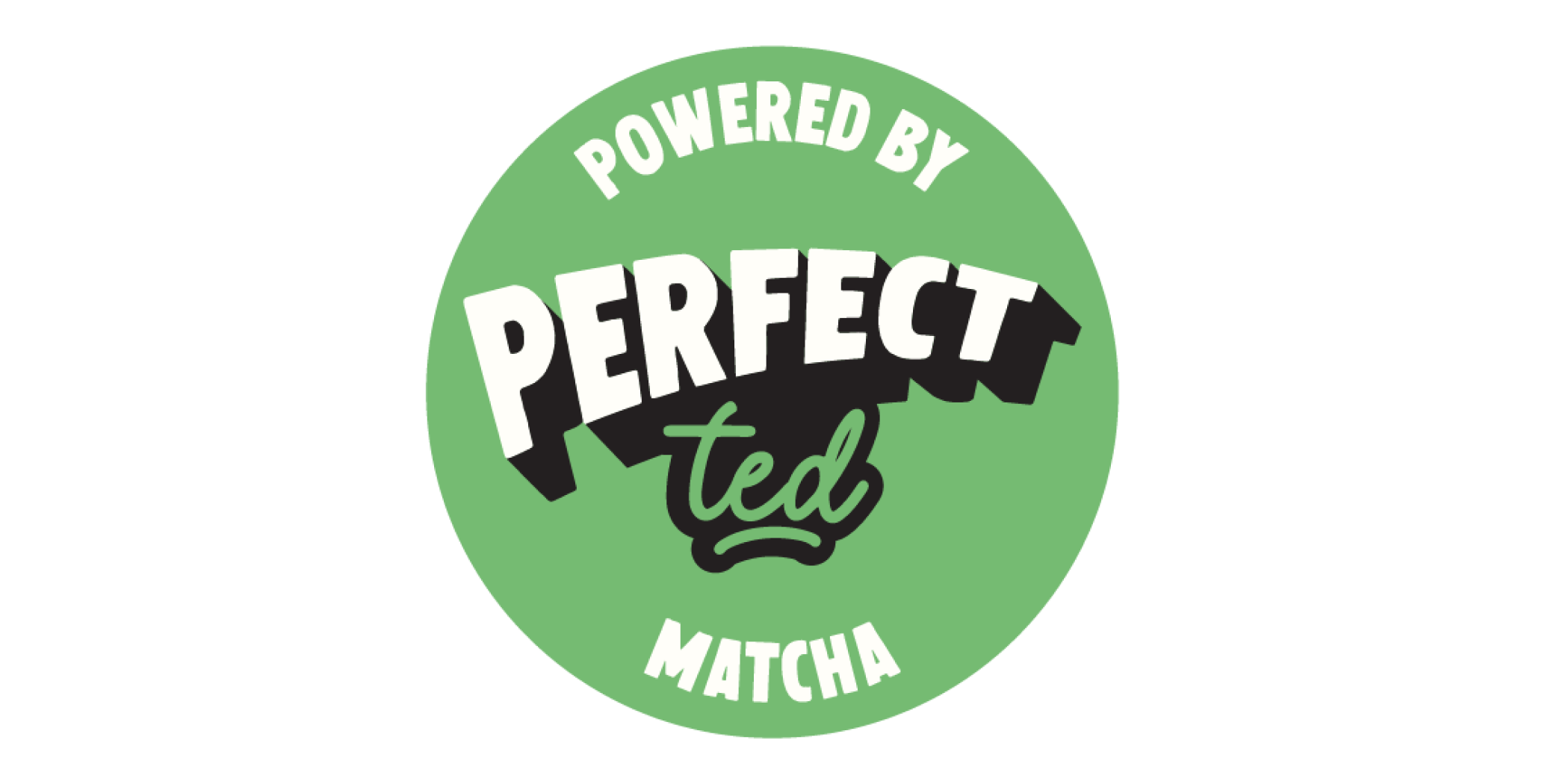 Green circular badge featuring "Powered by Perfect Ted Matcha" text.