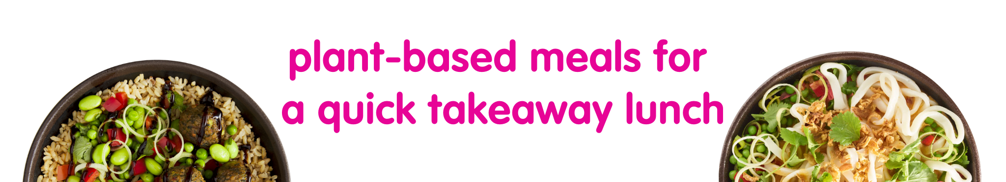 Two bowls of plant-based meals with text: 'plant-based meals for a quick takeaway lunch'.
